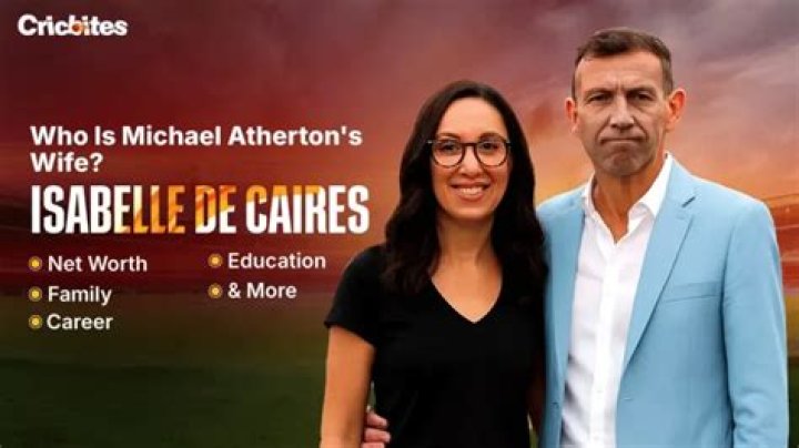 Michael Atherton Wife Who Is Isabelle de Caires?